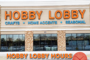 Hobby Lobby Hours Guide and Details About Hobby Lobby Store