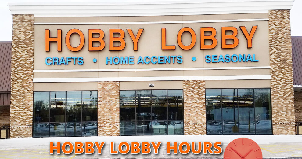 Hobby Lobby Hours Guide and Details About Hobby Lobby Store