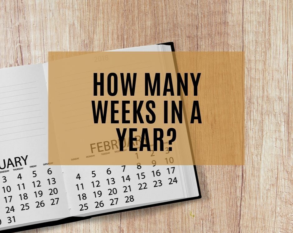 How Many Weeks in a Year Guide: Including Weeks in Leap Year